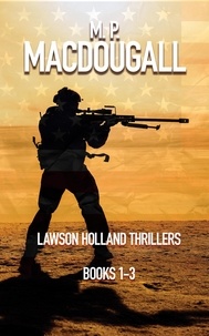  M. P. MacDougall - Lawson Holland Thrillers Books 1-3 - Lawson Holland Thrillers.