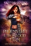  Cristine Courcy - Phoenix Grey and the Blood Farm - Grey Sisters Saga, #2.