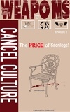  Kenneth Spruce - The Weapons of Cancel Culture: The Price of Sacrilege! - Weapons of Cancel Culture, #2.