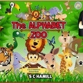  S C Hamill - The Alphabet Zoo. A to Z Children's Picture Book..