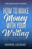  Kerrie Legend - How to Make Money with Your Writing - Writing &amp; Marketing for Creative Entrepreneurs, #1.