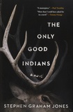 Stephen Graham Jones - The Only Good Indians.