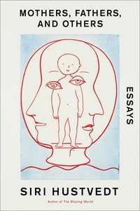 Siri Hustvedt - Mothers, Fathers, and Others - Essays.