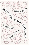Henry Eliot - Follow This Thread - A Maze Book to Get Lost in.