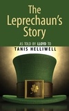  Tanis Helliwell - The Leprechaun's Story: As Told by Lloyd to Tanis Helliwell.