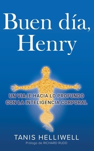  Tanis Helliwell - Buen Día, Henry: Un viaje hacia lo profundo con la Inteligencia Corporal.