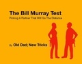  Old Dad; New Tricks - The Bill Murray Test: Picking A Partner That Will Go The Distance.