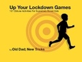  Old Dad; New Tricks - Up Your Lockdown Games. 101 Obtuse Activities For Supremely Bored Children.