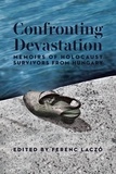 Ferenc Laczó - Confronting Devastation - Memoirs of Holocaust Survivors from Hungary.