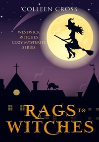  Colleen Cross - Rags to Witches : A Westwick Witches Cozy Mystery - Westwick Witches Cozy Mysteries, #2.