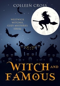  Colleen Cross - Witch and Famous : A Westwick Witches Cozy Mystery - Westwick Witches Cozy Mysteries, #3.