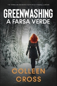  Colleen Cross - Greenwashing: A Farsa Verde - Série de Aventuras de Suspense e Mistério com a Investigadora Katerina Carter, #4.