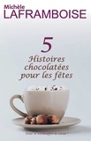  Michèle Laframboise - 5 Histoires chocolatées pour les fêtes.