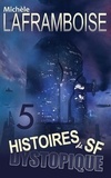  Michèle Laframboise - 5 Histoires de SF dystopique.