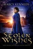  Marcy Kennedy - Stolen Wishes - Three Wishes Historical Fantasy, #2.5.