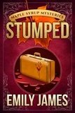  Emily James - Stumped - Maple Syrup Mysteries, #13.