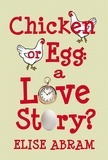  Elise Abram - Chicken or Egg: A Love Story?.