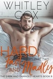 Whitley Cox - Hard, Fast and Madly: Part 2 - The Dark and Damaged Hearts Series, #8.