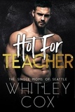  Whitley Cox - Hot for Teacher - The Single Moms of Seattle, #1.