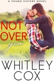  Whitley Cox - Not Over You - Young Sisters, #1.