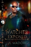  JL Madore - Watcher Exposed: Dark Angels Paranormal Romance - Watchers of the Gray, #8.