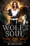  JL Madore - Wolf's Soul - Guardians of the Fae Realms, #2.