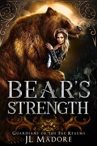  JL Madore - Bear's Strength - Guardians of the Fae Realms, #3.