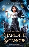  Kate Bridges - The Incredible Charlotte Sycamore - Charlotte's Teen Fantasy Adventure, #1.