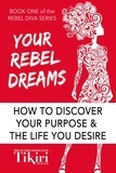  Tikiri Herath - Your Rebel Dreams: Tap Into Your Superpowers and Take a Giant Leap Toward Your Dream Career - Rebel Diva Empower Yourself, #1.