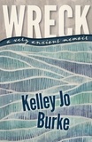 Kelley Jo Burke - Wreck - A Very Anxious Memoir.