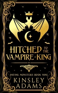  Kinsley Adams - Hitched to the Vampire King - Dating Monsters, #9.