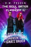  D.M. Pruden - The Soul Eater of Flipimoff IV - The Galactic Misadventures of Ignatz Bauer, #2.