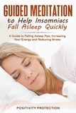  Positivity Protection - Guided Meditation to Help Insomniacs Fall Asleep Quickly: A Guide to Falling Asleep Fast, Increasing Your Energy and Reducing Stress.