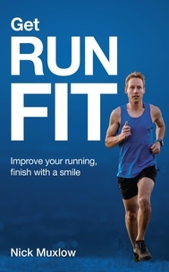  Nick Muxlow - Run Fit: Improve Your Running, Finish With a Smile.