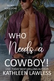  Kathleen Lawless - Who Needs a Cowboy!.