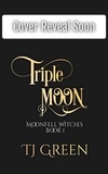  TJ Green - Triple Moon: Honey Gold and Wild - Moonfell Witches, #1.