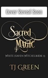  TJ Green - Sacred Magic - White Haven Witches, #13.