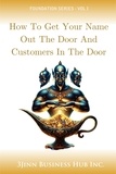  3Jinn Business Hub Inc. - How To Get Your Name Out The Door And Customers In The Door - FOUNDATION SERIES, #1.