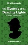 Éric Desmarais - The Mystery of the Dancing Lights - Baker City Mysteries, #4.
