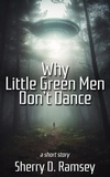  Sherry D. Ramsey - Why Little Green Men Don't Dance.
