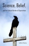  Barry Pomeroy - Science, Belief, and the Cultural Burden of Superstition.