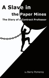  Barry Pomeroy - A Slave in the Paper Mines: The Diary of a Contract Professor.