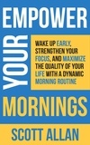  Scott Allan - Empower Your Mornings: Wake Up Early, Strengthen Your Focus, and Maximize the Quality of Your Life with a Dynamic Morning Routine - Pathways to Mastery Series, #8.