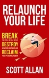  Scott Allan - Relaunch Your Life: Break the Cycle of Self-Defeat, Destroy Negative Emotions, and Reclaim Your Personal Power - Bulletproof Mindset Mastery, #4.