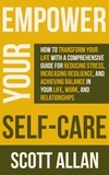  Scott Allan - Empower Your Self Care: How to Transform Your Life with a Comprehensive Guide for Reducing Stress, Increasing Resilience, and Achieving Balance in Your Life, Work, and Relationships - Pathways to Mastery Series, #7.