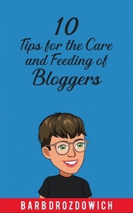  Barb Drozdowich - 10 Tips for the Care and Feeding of Bloggers.