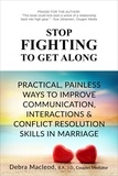  Debra Macleod - Stop Fighting to Get Along: Practical, Painless Ways to Improve Communication, Interactions &amp; Conflict Resolution Skills in Marriage.