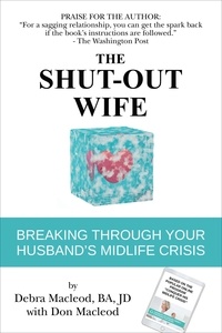  Debra Macleod et  Don Macleod - The Shut-Out Wife: Breaking Through Your Husband's Midlife Crisis.