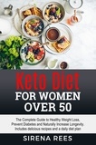  Sirena Rees - Keto Deit for Women Over 50: The Complete Guide to Healthy Weight Loss, Prevent Diabetes and Naturally Increase Longevity. Includes Delicious Recipes and a Daily Diet Plan - Diet, #1.
