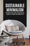  Noelle Gill - Sustainable Minimalism: Zero Waste Living. Habits, Decluttering and Design for a Simpler and Authentic Life.